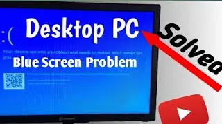 How do I fix a blue screen on my desktop ll desktop PC blue Screen issues