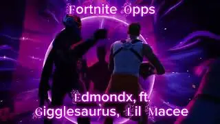 Edmondx - Fortnite Opps | ft Gigglesaurus & lil maceee (slowed & reverb)