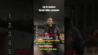 Top 10 Funniest Darwin Nunez Moments
