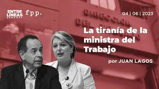 La tiranía de la ministra del Trabajo | Entre Líneas