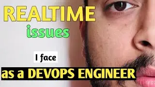 My REALTIME issues as a DevOps Engineer | Personal Experience