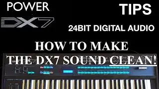 How to make the DX7 sound clean – tips for epic sounding Yamaha DX7 synthesizer almost noise free