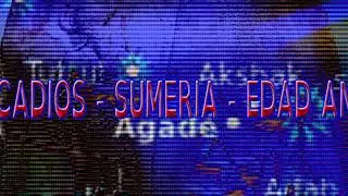 LOS ACADIOS  - SUMERIA  - EDAD ANTIGUA