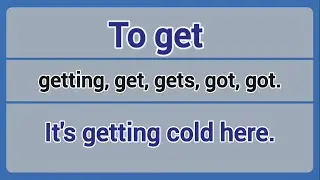 Irregular Verb - to get (getting, get, gets, got, got).