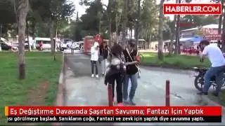Eş Değiştirme Davasında Şaşırtan Savunma Fantazi İçin Yaptık