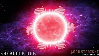 SHERLOCK DUB - Look Straight (Original Mix) [Dubstep]