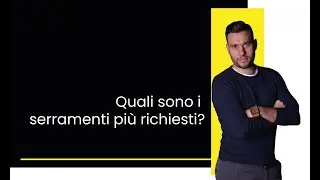 Quali sono i serramenti più richiesti?