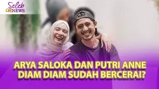 KABAR BUKTI DIDUGA ARYA SALOKA DAN PUTRI ANNE BERCERAI, INI BENERAN TERJADI ?? - SELEB ON NEWS