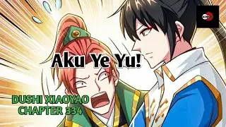 DUSHI XIAOYAO CHAPTER 334 | Aku Ye Yu!