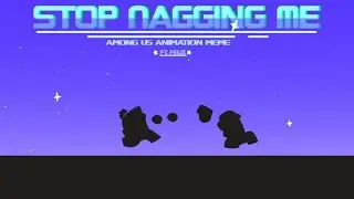 Stop Nagging Me||Among Us Animation Meme|| (Feat. Felix) 