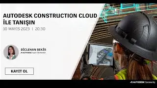 Autodesk Construction Cloud ile Tanışın Webinarı