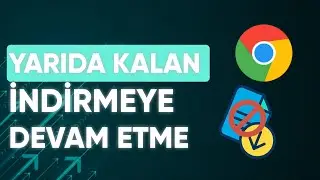 Chrome'da Yarıda Kalan İndirmeyi Devam Ettirme