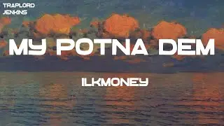 $ilkMoney - My Potna Dem (Lyrics)