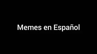 Memes in spanish (Memes en Español)