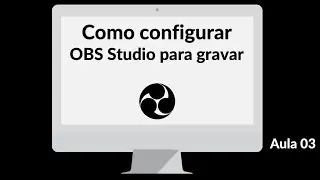 Como Configurar OBS Studio para gravar - Mini Curso  - Aula 03