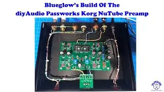 diyAudio Passworks Korg NuTube Preamp Kit Build Tips & Hints