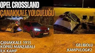 ÇANAKKALE'YE GİDİYORUZ | OPEL CROSSLAND |1915 KÖPRÜ MANZARALI İLK KAMP DENEYİMİ😍 [RPM]