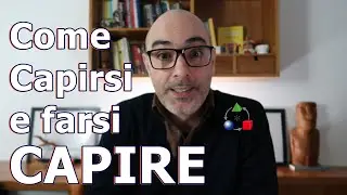 Come Essere Compreso e Comunicare Meglio anche con Te Stesso