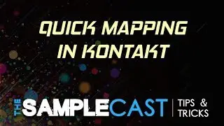 Quick mapping in Kontakt - Samplecast Tips & Tricks