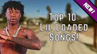 Top 10 *BEST* Lil Loaded Songs