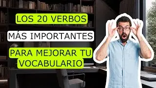 LOS 20 VERBOS MÁS IMPORTANTES PARA MEJORAR TU VOCABULARIO || Pt. 2