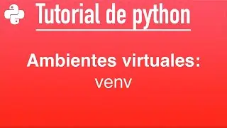 venv: Entornos virtuales en python
