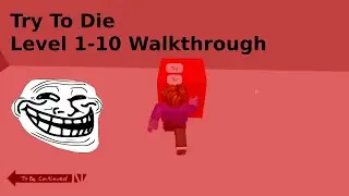 Roblox | Try To Die Level 1-10 Walkthrough