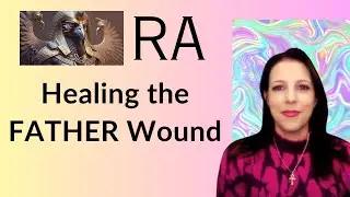 RA Channeling - Healing the Father Wound