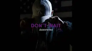 Aeropryme-  Don't Wait (Official Audio)