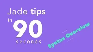 Jade / Pug Tips in 90 Seconds - #7 Syntax Overview