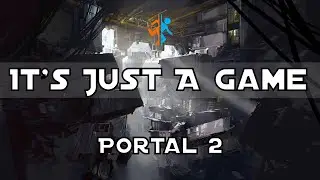 It's Just a Game | Portal 2