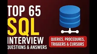 Top 65 SQL Interview Q & A | Queries, Procedures, Triggers & Cursors | For Freshers & Experienced”
