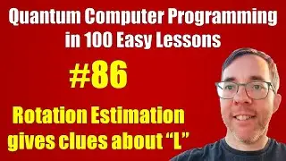 #86/100: Rotation Estimation gives clues about L || Quantum Computer Programming in 100 Easy Lessons