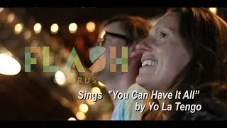 Flash Chorus sings "You Can Have It All" by Yo La Tengo
