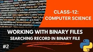 Class-12: Computer Science With Python | Working With Binary Files | Searching Record in Binary File