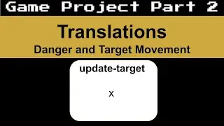 Game Project Part 2 - Translations -  Danger and Target Movement