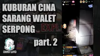 KUBURAN CINA SERPONG 2022 part 2 | BIGO LIVE | #Raditexplore #Explorebigo
