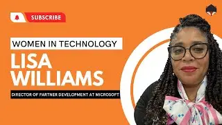 Embracing Opportunities: Women In Technology with Lisa Williams