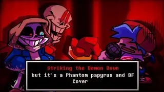 Striking the demon but its a Phantom Papyrus and BF cover