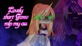 Lovely short gcmv mlp my AU
