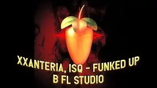 XXANTERIA & ISQ – FUNKED UP В FL STUDIO ЗА 1 МИНУТУ [+FLP] | IN 1 MINUTE IN FL STUDIO