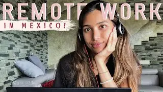 A Day In The Life: Working Remotely From Mexico 🇲🇽
