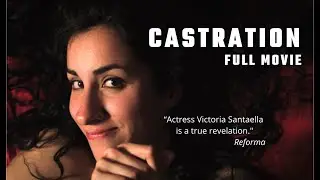 La Castración (2012) | Película Completa: El peso del abandono