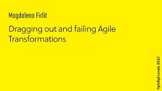 AgileByExample 2023: Magdalena Firlit - Dragging out and failing Agile Transformations