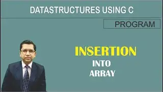 Program of Insertion into Array | Data Structures Using C | By Professor Pankaj Gupta | BIIT