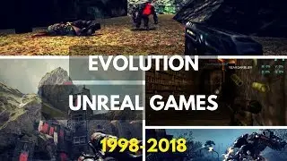 Evolution of Unreal Games 1998-2018