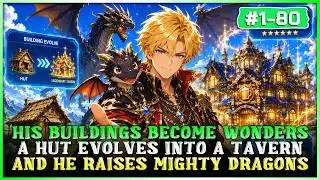 His Buildings Evolve Into Wonders—A Hut Becomes a Legendary Tavern, and He Raises Dragons!