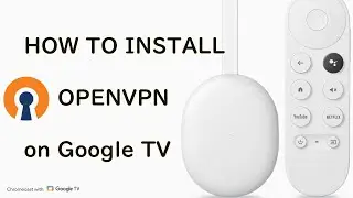How to install OPENVPN connect to Chromecast with Google TV (MiBox, Mi TV Stick, Android TV)