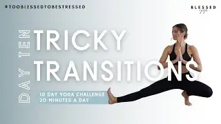 DAY TEN - TRICKY TRANSITIONS | 10 DAY YOGA CHALLENGE #TBTBS