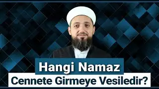 Hangi Namaz Cennete girmeye vesiledir? | İsmail YAŞAR